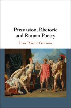 Hardcover Persuasion, Rhetoric and Roman Poetry Book