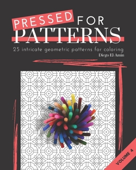 Paperback Pressed for Patterns Volume 4: 25 Intricate Geometric Patterns for Coloring Book