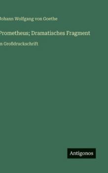 Hardcover Prometheus; Dramatisches Fragment: in Großdruckschrift [German] Book