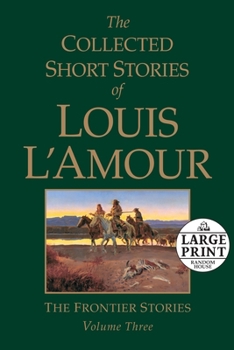 The Collected Short Stories of Louis L'Amour: Unabridged Selections from The Frontier Stories: Volume III - Book #3 of the Collected Short Stories of Louis L'Amour