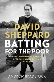 Hardcover David Sheppard: Batting for the Poor: The Authorized Biography of the Celebrated Cricketer and Bishop Book