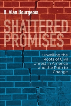 Paperback Shattered Promises: Unveiling the Roots of Civil Unrest in America and the Path to Change Book