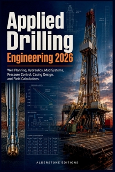 Paperback Applied Drilling Engineering 2026: Well Planning, Hydraulics, Mud Systems, Pressure Control, Casing Design, and Field Calculations Book