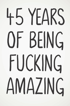 45 Years Of Being Fucking Amazing: Awesome Positive 45th Birthday Card Journal Diary Notebook Gift - 122 Pages -
