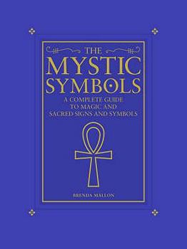 Hardcover The Mystic Symbols: A Complete Guide to Magic and Sacred Signs and Symbols. Brenda Mallon Book