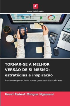 Tornar-Se a Melhor Versão de Si Mesmo: estratégias e inspiração