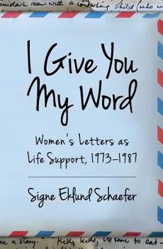 Paperback I Give You My Word: Letters as Life Support, 1973 - 1978 Book