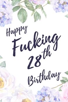 Happy Fucking 28th Birthday: 6x9 Lined Notebook/Journal Birthday Gift Idea. Funny Card Alternative