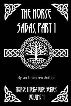 The Norse Sagas, Part 1: The Saga of the Volsungs, Egil's Saga, the Saga of Eirik the Red, the Saga of Viga-Glum, and More