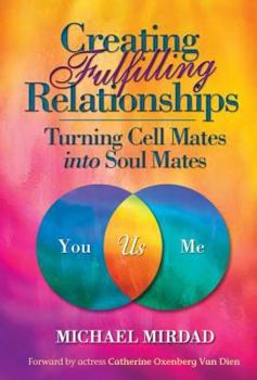 Hardcover Creating Fulfilling Relationships: Turning Cell Mates Into Soul Mates Book