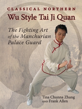 Paperback Classical Northern Wu Style Tai Ji Quan: The Fighting Art of the Manchurian Palace Guard Book