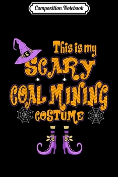 Composition Notebook: This Is My Scary Coal Mining Costume Halloween  Journal/Notebook Blank Lined Ruled 6x9 100 Pages