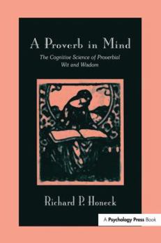 Paperback A Proverb in Mind: The Cognitive Science of Proverbial Wit and Wisdom Book