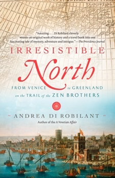 Paperback Irresistible North: From Venice to Greenland on the Trail of the Zen Brothers Book