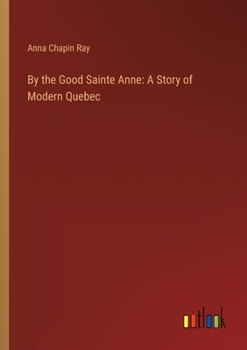 Paperback By the Good Sainte Anne: A Story of Modern Quebec Book