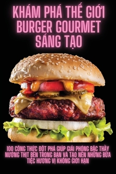 Paperback Khám Phá Thế Giới Burger Gourmet Sáng Tạo [Vietnamese] Book