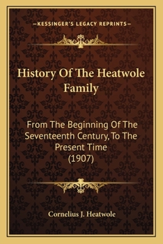 History of the Heatwole family from the beginning of the seventeenth century to the present time