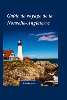 Paperback Guide de Voyage de la Nouvelle-Angleterre 2024: Un guide complet pour profiter du feuillage d'automne du Vermont et du New Hampshire. [French] Book