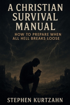 Paperback A Christian Survival Manual: How to Prepare for When All Hell Breaks Loose Book