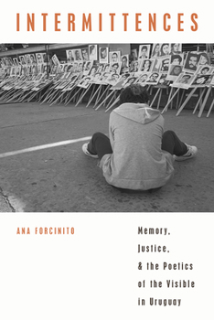 Paperback Intermittences: Memory, Justice, and the Poetics of the Visible in Uruguay Book