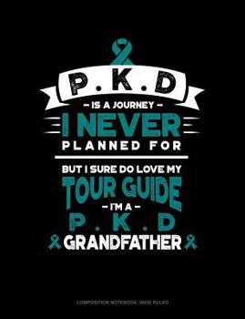 Paperback Pkd Is a Journey I Never Planned For, But I Sure Do Love My Tour Guide, I'm a Pkd Grandfather: Composition Notebook: Wide Ruled Book