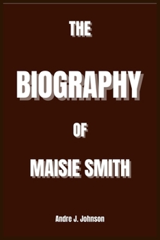 THE BIOGRAPHY OF MAISIE SMITH