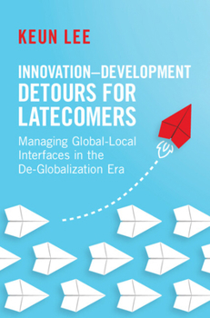 Hardcover Innovation-Development Detours for Latecomers: Managing Global-Local Interfaces in the De-Globalization Era Book