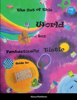 Paperback The Out of This World, Out of the Box, Fantastically Tistic Guide to Autism: Parenting Tistic Book