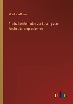 Paperback Grafische Methoden zur Lösung von Wechselstromproblemen [German] Book