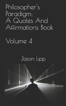 Paperback Philosopher's Paradigm: A Quotes and Affirmations Book Volume 4 Book