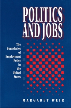 Hardcover Politics and Jobs: The Boundaries of Employment Policy in the United States Book
