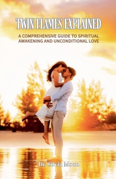 Paperback Twin Flames Explained: A Comprehensive Guide to Spiritual Awakening and Unconditional Love Book