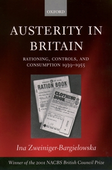 Paperback Austerity in Britain: Rationing, Controls, and Consumption, 1939-1955 Book