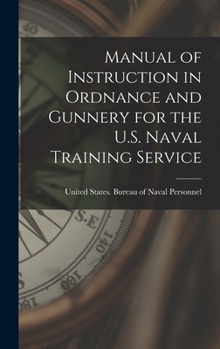 Hardcover Manual of Instruction in Ordnance and Gunnery for the U.S. Naval Training Service Book