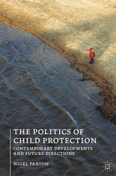 Paperback The Politics of Child Protection: Contemporary Developments and Future Directions Book