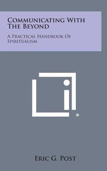 Hardcover Communicating with the Beyond: A Practical Handbook of Spiritualism Book