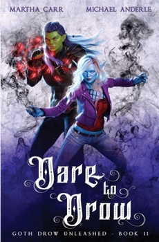 Dare to Drow - Book #11 of the Goth Drow Unleashed