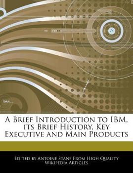 A Brief Introduction to Ibm, Its Brief History, Key Executive and Main Products