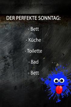 DER PERFEKTE SONNTAG: - Bett - Küche - Toilette - Bad - Bett: Black Edition - liniertes Tagebuch mit 120 Seiten | 6x9 Zoll | Tagebuch, Notizbuch, Schulheft uvm. | lustig (German Edition)