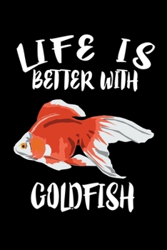 Paperback Life Is Better With Goldfish: Animal Nature Collection Book