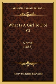 What Is A Girl To Do? V2: A Novel
