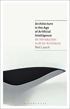 Hardcover Architecture in the Age of Artificial Intelligence: An Introduction to AI for Architects Book