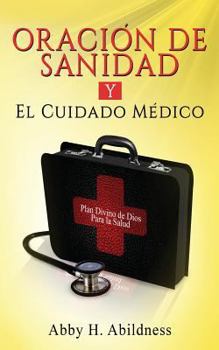 Paperback Oracion De Sanidad y El Cuidado Medico: Plan Divino de Dios Para la Salud [Spanish] Book