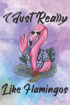 Paperback I Just Really Like Flamingos: Blank Lined Sketchbook Journal 6x9 Inches Funny Gifts for Flamingo Lovers Book