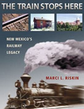 Paperback The Train Stops Here: New Mexico's Railway Legacy Book