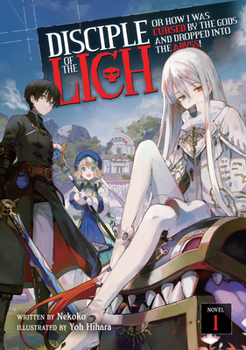 Disciple of the Lich: Or How I Was Cursed by the Gods and Dropped Into the Abyss! (Light Novel) Vol. 1 - Book #1 of the Disciple of the Lich Light Novel