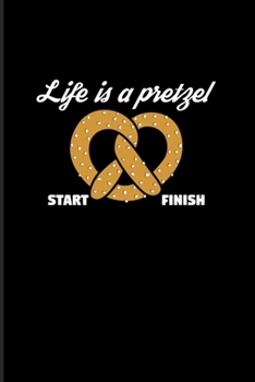 Life Is A Pretzel: Funny Food Quote 2020 Planner Weekly & Monthly Pocket Calendar 6x9 Softcover Organizer For Traditional Food & Recipie Fans