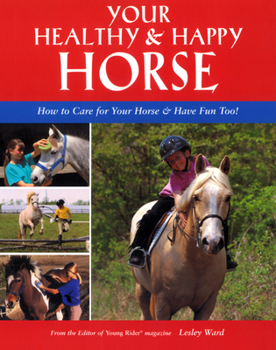 Paperback Your Healthy & Happy Horse: How to Care for Your Horse & Have Fun Too! Book