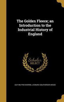 The Golden Fleece; An Introduction to the Industrial History of England