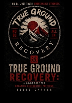 Paperback TRUE GROUND RECOVERY: A No-BS Code for Breaking Destructive Patterns Book